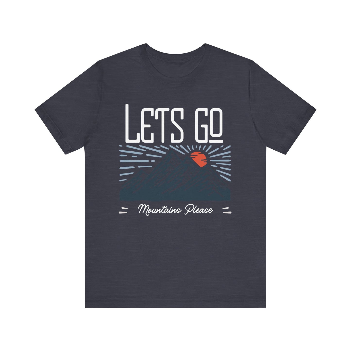 Let's Go, Mountains Please T-Shirt