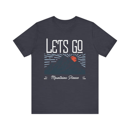 Let's Go, Mountains Please T-Shirt