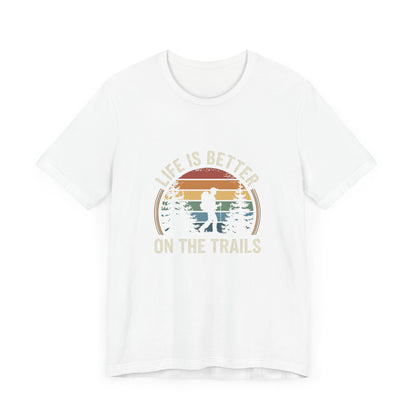 Life Is Better On the Trails T-Shirt