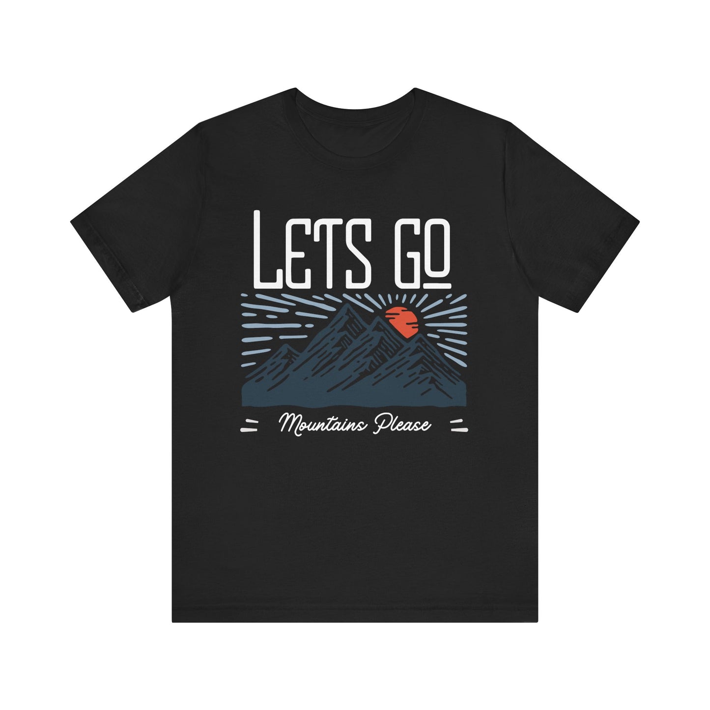 Let's Go, Mountains Please T-Shirt