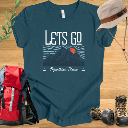 Let's Go, Mountains Please T-Shirt