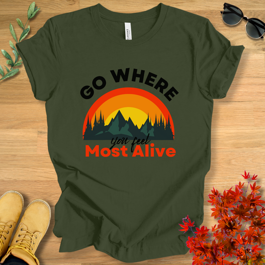 Go Where You Feel Most Alive T-Shirt