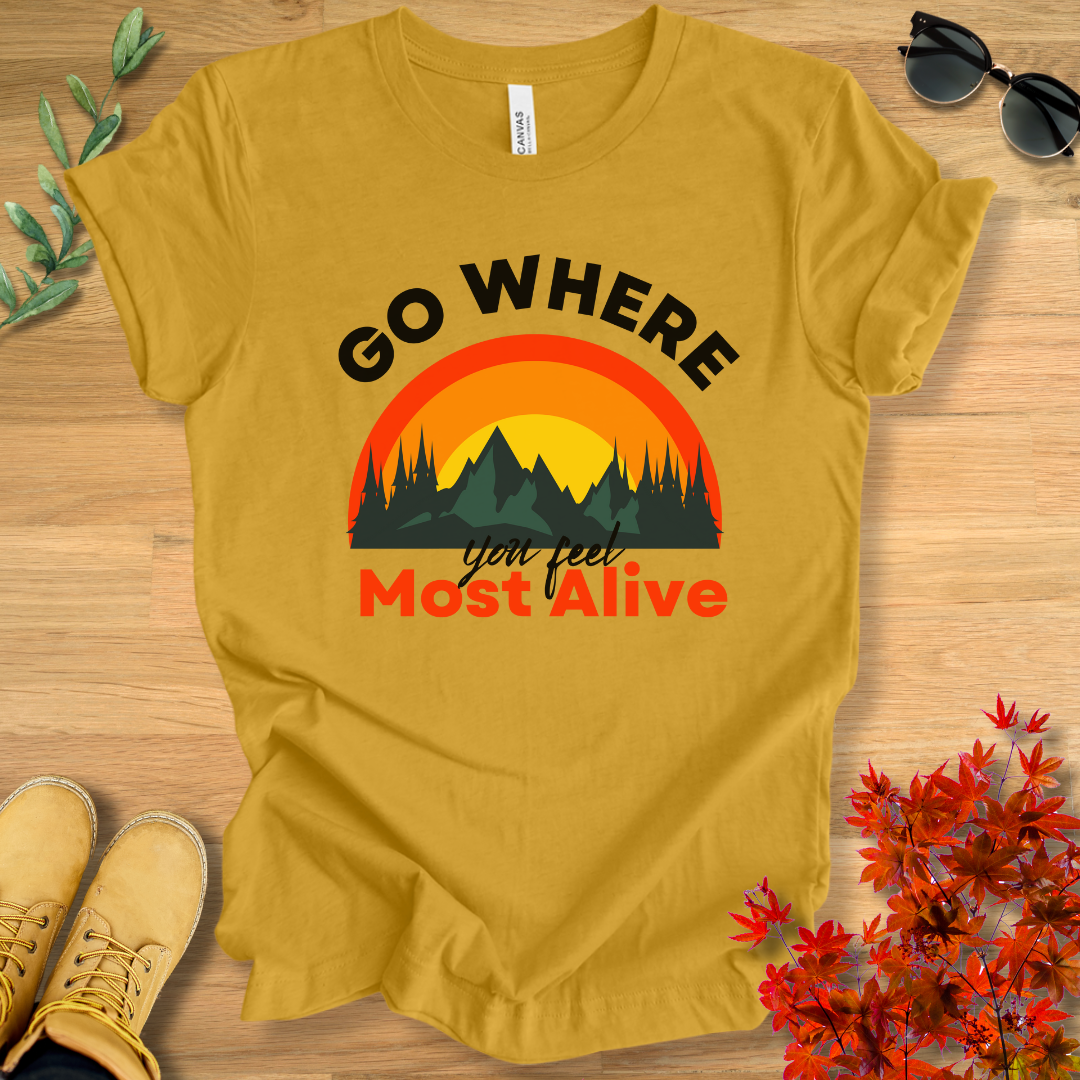 Go Where You Feel Most Alive T-Shirt