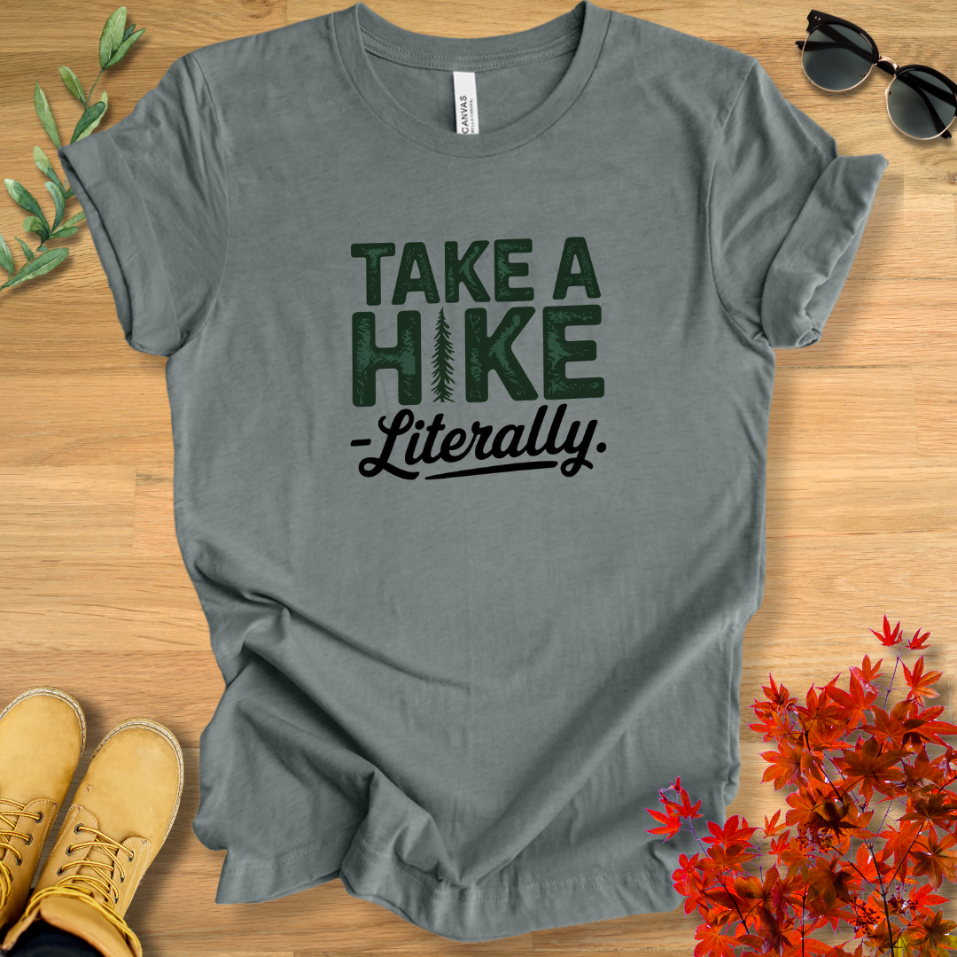 Take a Hike Literally T-Shirt