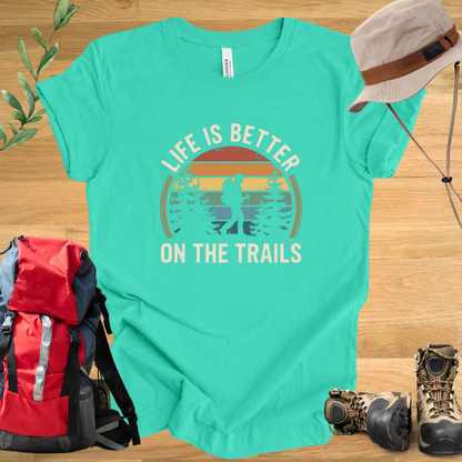 Life Is Better On the Trails T-Shirt